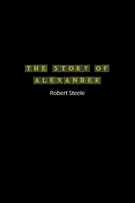 The Story of Alexander(English, Paperback, Steele Robert)