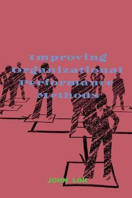 Improving Organizational Performance Methods(English, Paperback, Lok John)