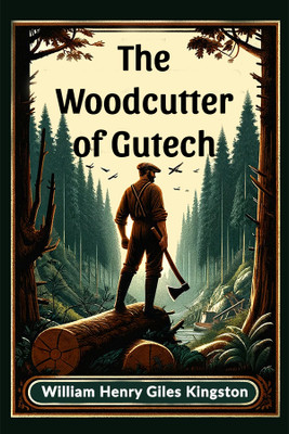 The Woodcutter of Gutech(English, Paperback, Kingston William Henry Giles)