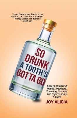 So Drunk A Tooth's Gotta Go(English, Paperback, Alicia Joy)