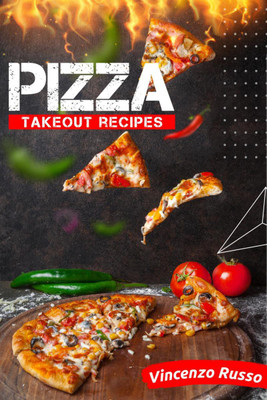 Pizza Takeout Recipes  - Recipes for Homemade Pizza That Are Just Like Your Favorite Takeout (2022 Cookbook for Beginners)(English, Paperback, Vincenzo Russo)