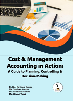 Cost & Management Accounting in Action: A Guide to Planning, Controlling & Decision-Making - B5 Size(Paperback, Lt. (Dr.) Ravindra Kumar, Ms. Sandhya Sharma, Dr. Vibha Maheshwari, Ms. Shivani Tyagi) Cost & Management Accounting in Action: A Guide to Planning, Controlling & Decision-Making - B5 Size(Paperback, Lt. (Dr.) Ravindra Kumar, Ms. Sandhya Sharma, Dr. Vibha Maheshwari, Ms. Shivani Tyagi)