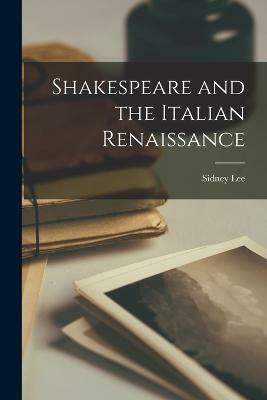 Shakespeare and the Italian Renaissance(English, Paperback, Lee Sidney)