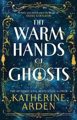 The Warm Hands of Ghosts(English, Paperback, Arden Katherine)