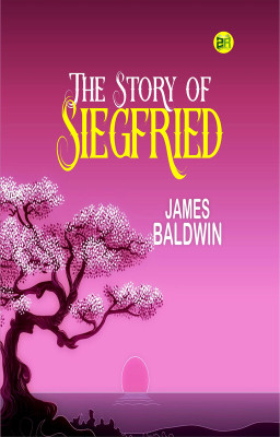 The Story of Siegfried(Paperback, James Baldwin)