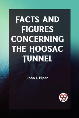 Facts and Figures Concerning the Hoosac Tunnel(English, Paperback, Piper John J)