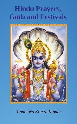 Hindu Prayers, Gods and Festivals(English, Paperback, Kumar Tumuluru Kamal)