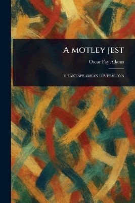 A Motley Jest(English, Paperback, Adams Oscar Fay)