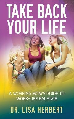 Take Back Your Life(English, Paperback, Herbert Dr Lisa)