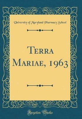 Terra Mariae, 1963 (Classic Reprint)(English, Hardcover, School University of Maryland Pharmacy)