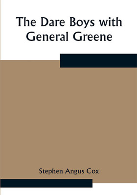 The Dare Boys with General Greene(Paperback, Stephen Angus Cox)