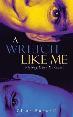 A Wretch Like Me(English, Paperback, Burwell Clint)