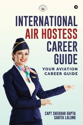 International Air Hostess Career Guide  - Your Aviation Career Guide(English, Paperback, Capt Shekhar Gupta)