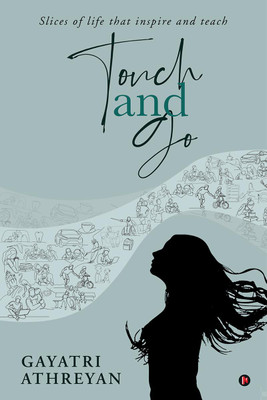 Touch and Go  - Slices of life that inspire and teach(English, Paperback, Gayatri Athreyan)