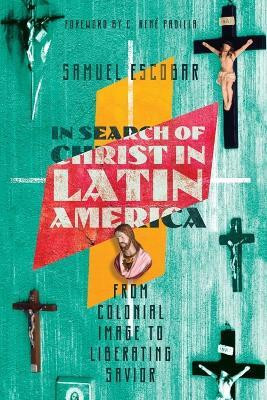 In Search of Christ in Latin America - From Colonial Image to Liberating Savior(English, Paperback, Escobar Samuel)