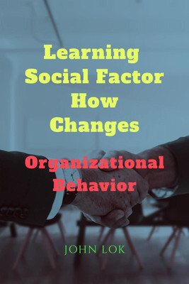 Learning Social Factor How Changes  - Organizational Behavior(English, Paperback, Lok John)
