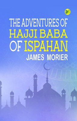 The Adventures of Hajji Baba of Ispahan(Paperback, James Morier)