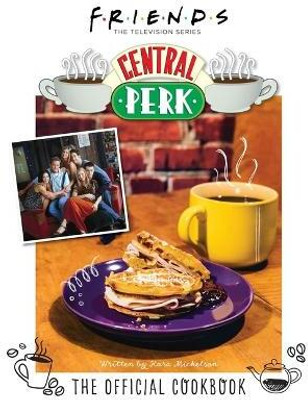 Friends: The Official Central Perk Cookbook(English, Hardcover, Mickelson Kara)