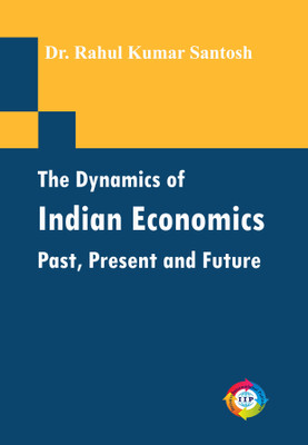 The Dynamics of Indian Economics: Past, Present, and Future(Paperback, Dr. Rahul Kumar Santosh)