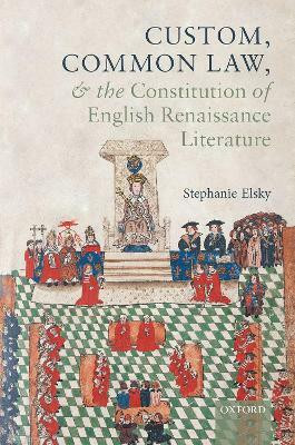 Custom, Common Law, and the Constitution of English Renaissance Literature(English, Hardcover, Elsky Stephanie)