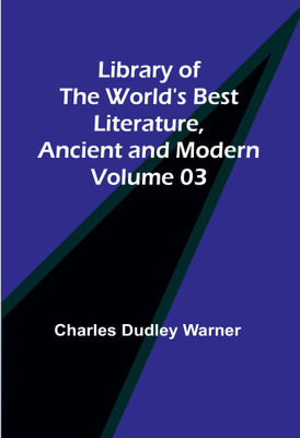Library of the World's Best Literature, Ancient and Modern Volume 03(Paperback, Charles Dudley Warner)