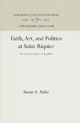 Faith, Art, and Politics at Saint-Riquier(English, Electronic book text, Rabe Susan A.)