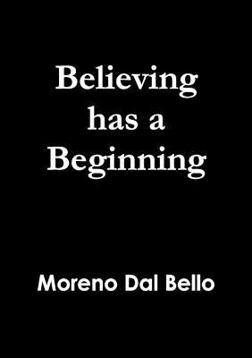 Believing Has a Beginning(English, Paperback, Dal Bello Moreno)