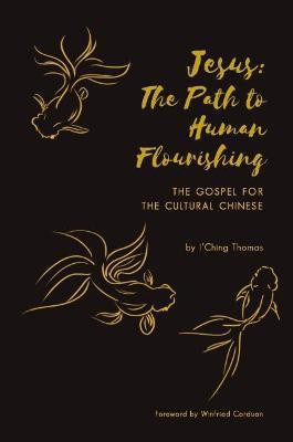Jesus: The Path to Human Flourishing(English, Paperback, Thomas I'Ching)