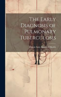 The Early Diagnosis of Pulmonary Tuberculosis(English, Hardcover, unknown)