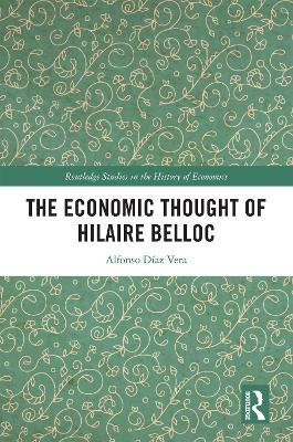 The Economic Thought of Hilaire Belloc(English, Electronic book text, Diaz Vera Alfonso)