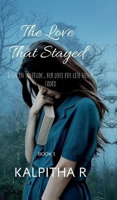 The Love That Stayed  - Even in solitude, her love for life never faded.(Hardcover, KALPITHA R)