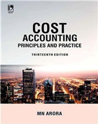 Cost Accounting: Principles and Practice, 13/e(Vikas Publishing, MN ARORA)