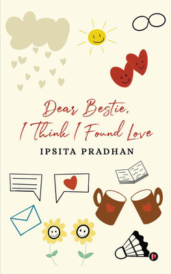 Dear Bestie, I think I found love(English, Paperback, Ipsita Pradhan)