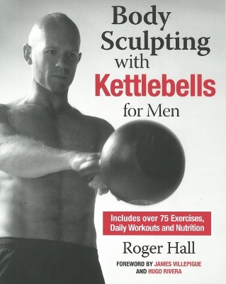 Body Sculpting with Kettlebells for Men(English, Paperback, Hall Roger)