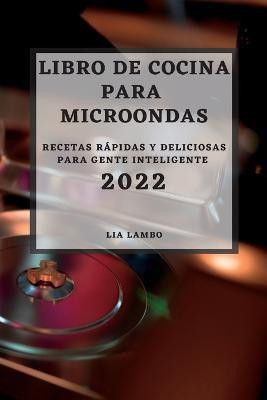 Libro de Cocina Para Microondas 2022(Spanish, Paperback, Lambo Lia)
