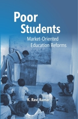 Poor Students: MarketOriented Education Reforms(Paperback, K. Ravi Kumar)