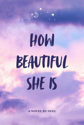 How beautiful she is(English, Hardcover, Neel)