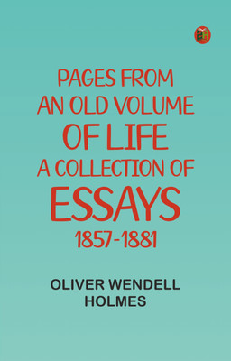 Pages from an Old Volume of Life; A Collection of Essays, 1857-1881(Paperback, Oliver Wendell Holmes)