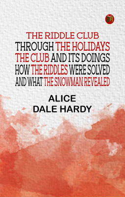 The Riddle Club through the holidays The club and its doings,how the riddles were solved and what the snowman revealed(Paperback, Alice Dale Hardy)
