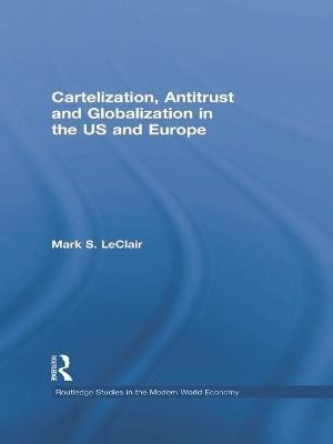 Cartelization, Antitrust and Globalization in the US and Europe(English, Paperback, LeClair Mark S.)