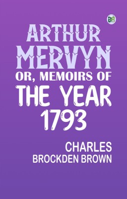 Arthur Mervyn; Or, Memoirs of the Year 1793(Paperback, Charles Brockden Brown)