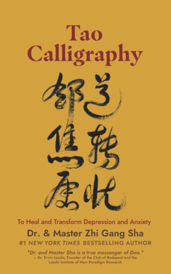 Tao Calligraphy to Heal and Transform Depression and Anxiety(Paperback, Dr. Master Zhi Gang Sha)