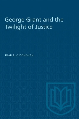 George Grant and the Twilight of Justice(English, Electronic book text, O'Donovan Joan)