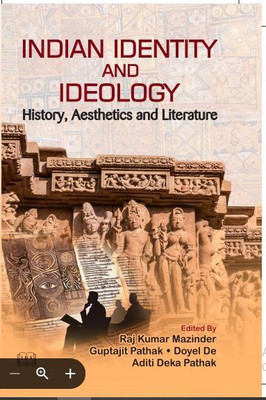 Indian Identity and Ideology History , Aesthetics and Literature(Hardcover, Raj Kumar Mazinder, Guptajit Pathak, Doyel De, Aditi Deka Pathak)