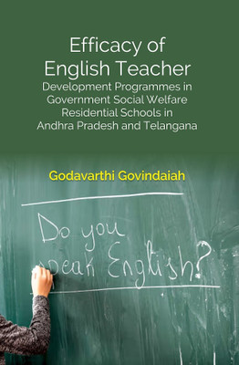 Efficacy of English Teacher: Development Programmes in Government Social Welfare Residential Schools in Andhra Pradesh and Telangana [Hardcover](Hardcover, Godavarthi Govindaiah)