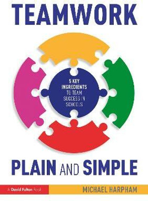 Teamwork Plain and Simple: 5 Key Ingredients to Team Success in Schools(English, Paperback, Harpham Michael)