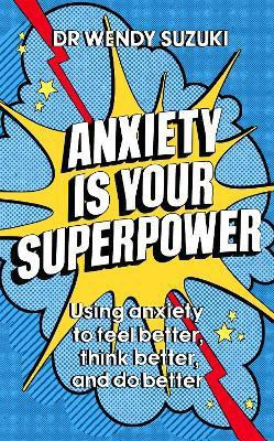 Anxiety is Your Superpower (GOOD ANXIETY)(English, Paperback, Suzuki Wendy Dr)