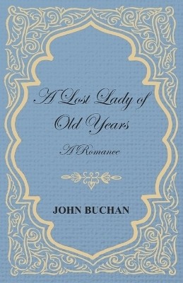 A Lost Lady of Old Years: A Romance(English, Paperback, Buchan John)