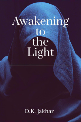 Awakening to the Light(English, Paperback, D.K. Jakhar)