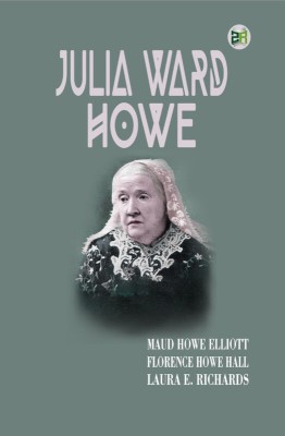 Julia Ward Howe(Hardcover, Maud Howe Elliott, Florence Howe Hall, Laura E. Richards)